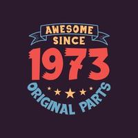 Awesome since 1973 Original Parts. 1973 Vintage Retro Birthday vector