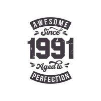 Born in 1991 Awesome Retro Vintage Birthday, Awesome since 1991 Aged to Perfection vector