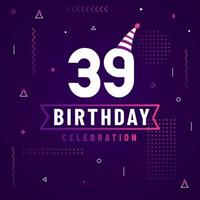 Tarjeta de saludos de cumpleaños de 39 años, vector libre de fondo de celebración de 39 cumpleaños.