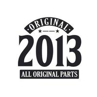 Born in 2013 Vintage Retro Birthday, Original 2013 All Original Parts vector