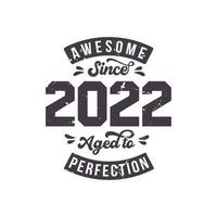 Born in 2022 Awesome Retro Vintage Birthday, Awesome since 2022 Aged to Perfection vector