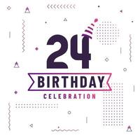 Tarjeta de felicitación de cumpleaños de 24 años, vector libre de fondo de celebración de 24 cumpleaños.