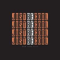 jjust be cool eslogan tipográfico para el diseño de camisetas impresas vector