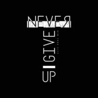 Never give up typography slogan for print t shirt design vector