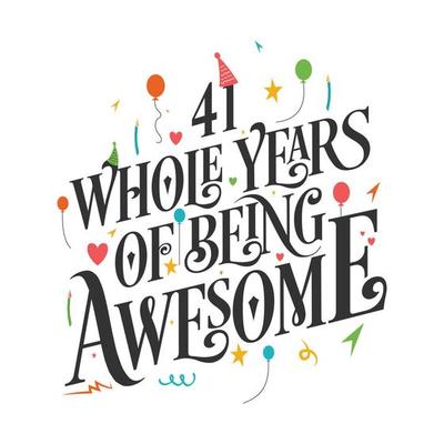 41 years Birthday And 41 years Wedding Anniversary Typography Design, 41 Whole Years Of Being Awesome.