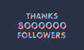 gracias 8000000 seguidores, celebración de 8 millones de seguidores diseño moderno y colorido. vector