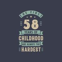 The first 58 years of Childhood are always the Hardest, 58 years old birthday celebration vector