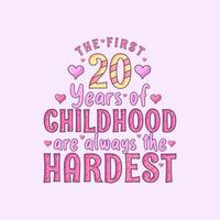 Celebración del 20 cumpleaños, los primeros 20 años de la infancia son siempre los más duros vector