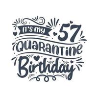 It's my 57 Quarantine birthday, 57 years birthday design. 57th birthday celebration on quarantine. vector