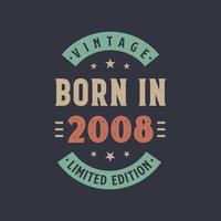 Vintage born in 2008, Born in 2008 retro vintage birthday design vector