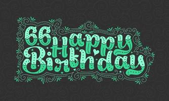 66 letras de feliz cumpleaños, hermoso diseño tipográfico de cumpleaños de 66 años con puntos verdes, líneas y hojas. vector