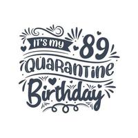 It's my 89 Quarantine birthday, 89 years birthday design. 89th birthday celebration on quarantine. vector