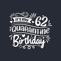 62nd birthday celebration on quarantine, It's my 62 Quarantine birthday. vector