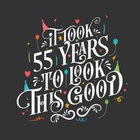 It took 55 years to look this good - 55 Birthday and 55 Anniversary celebration with beautiful calligraphic lettering design. vector