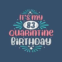 It's my 83rd Quarantine birthday, 83 years birthday design. 83rd birthday celebration on quarantine. vector