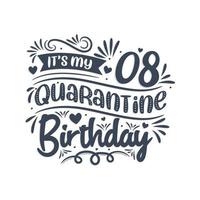 It's my 8 Quarantine birthday, 8 years birthday design. 8th birthday celebration on quarantine. vector