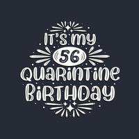 It's my 56 Quarantine birthday, 56 years birthday design. vector