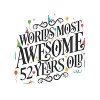 World's most awesome 52 years old - 52 Birthday celebration with beautiful calligraphic lettering design. vector