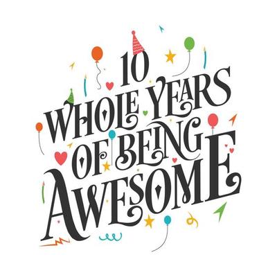 10 years Birthday And 10 years Wedding Anniversary Typography Design, 10 Whole Years Of Being Awesome.