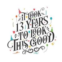 se necesitaron 13 años para verse tan bien: celebración de 13 cumpleaños y 13 aniversario con un hermoso diseño de letras caligráficas. vector