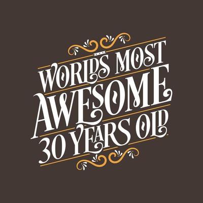 30 years birthday typography design, World's most awesome 30 years old