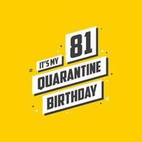 It's my 81st Quarantine birthday, 81 year birthday design. 81st birthday celebration on quarantine. vector