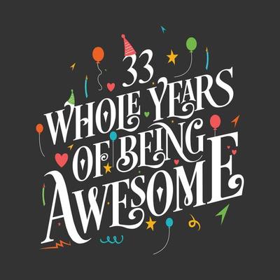33 years Birthday And 33 years Wedding Anniversary Typography Design, 33 Whole Years Of Being Awesome.