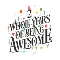 2 years Birthday And 2 years Wedding Anniversary Typography Design, 2 Whole Years Of Being Awesome. vector