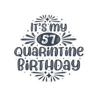 57th birthday celebration on quarantine, It's my 57 Quarantine birthday. vector