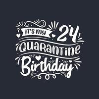 24th birthday celebration on quarantine, It's my 24 Quarantine birthday. vector