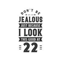 Celebración de cumpleaños de 22 años, no estés celoso solo porque me veo tan bien a los 22 vector