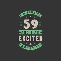 I'm Turning 59 and I am Excited about it, 59 years old birthday celebration vector