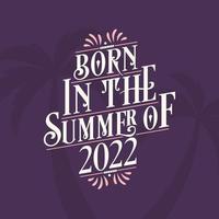 Born in the summer of 2022, Calligraphic Lettering birthday quote vector