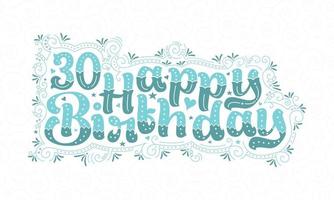 30 letras de feliz cumpleaños, hermoso diseño tipográfico de cumpleaños de 30 años con puntos acuáticos, líneas y hojas. vector