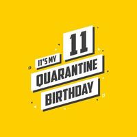 It's my 11th Quarantine birthday, 11 year birthday design. 11th birthday celebration on quarantine. vector