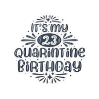 23rd birthday celebration on quarantine, It's my 23 Quarantine birthday. vector