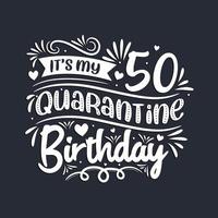 50th birthday celebration on quarantine, It's my 50 Quarantine birthday. vector