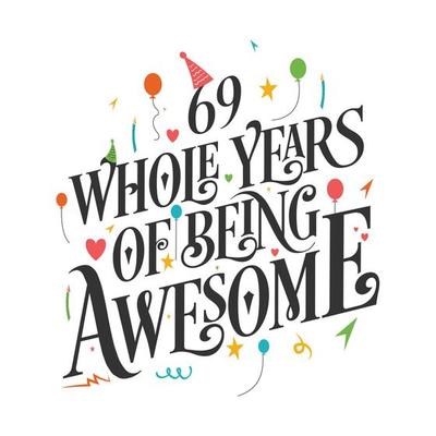 69 years Birthday And 69 years Wedding Anniversary Typography Design, 69 Whole Years Of Being Awesome.