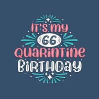 es mi cumpleaños de cuarentena 66, diseño de cumpleaños de 66 años. Celebración del 66 cumpleaños en cuarentena. vector