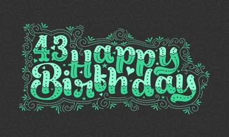 43 letras de feliz cumpleaños, 43 años de cumpleaños hermoso diseño tipográfico con puntos verdes, líneas y hojas. vector