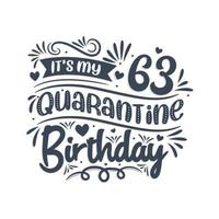 It's my 63rd Quarantine birthday, 63 years birthday design. 63rd birthday celebration on quarantine. vector