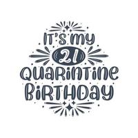 21st birthday celebration on quarantine, It's my 21 Quarantine birthday. vector