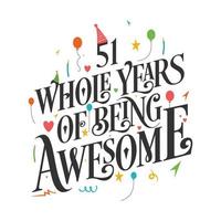 51 years Birthday And 51 years Wedding Anniversary Typography Design, 51 Whole Years Of Being Awesome. vector