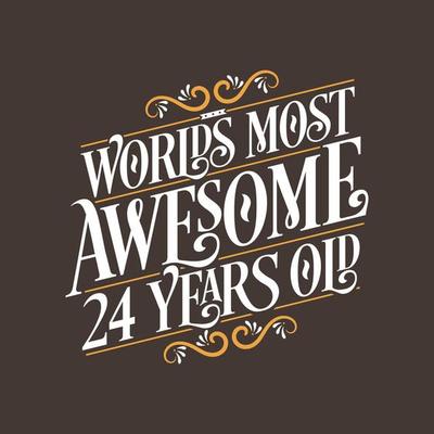 24 years birthday typography design, World's most awesome 24 years old
