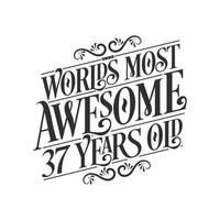 World's most awesome 37 years old, 37 years birthday celebration lettering vector