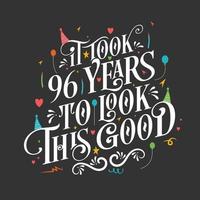 It took 96 years to look this good - 96 Birthday and 96 Anniversary celebration with beautiful calligraphic lettering design. vector