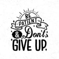 Be patient and don't give up
