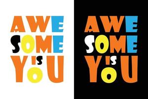 AWESOME IS YOU T SHIRT vector