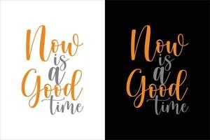 NOW IS A GOOD TIME TYPOGRAPHY T SHIRT vector