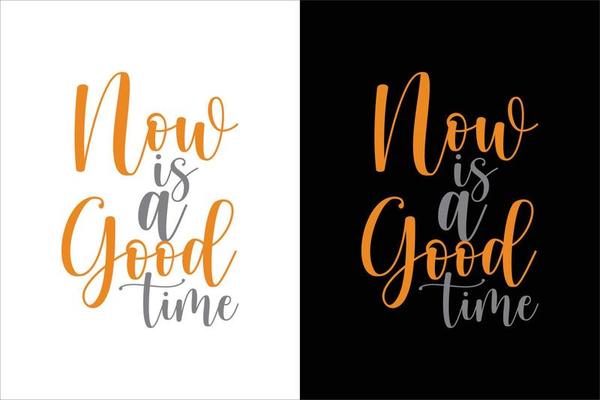 NOW IS A GOOD TIME TYPOGRAPHY T SHIRT
